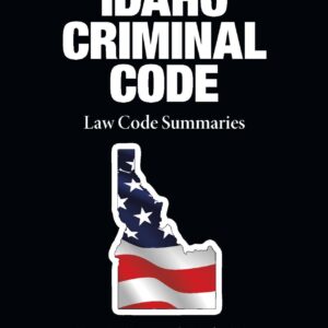 Idaho Criminal Code 2025-2026 Quick Reference Law Summaries